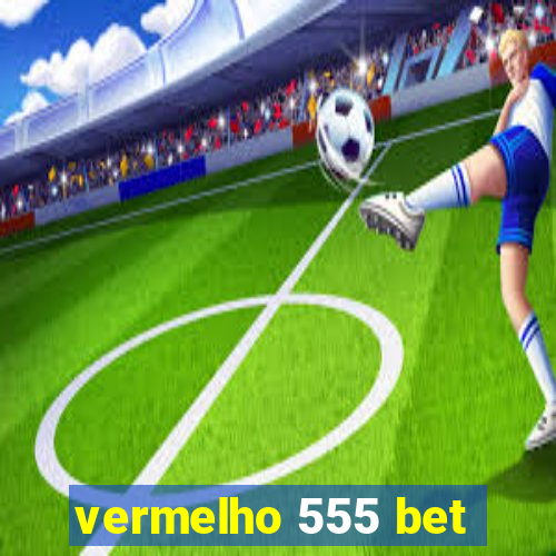 vermelho 555 bet